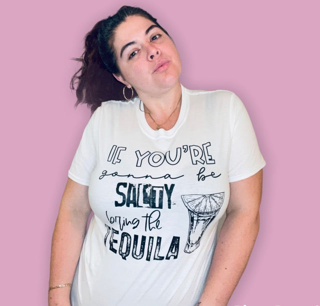 If You're Gonna Be Salty T-Shirt