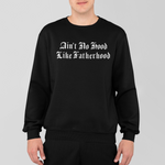 Load image into Gallery viewer, Ain&#39;t No Hood Like Fatherhood Sweatshirt
